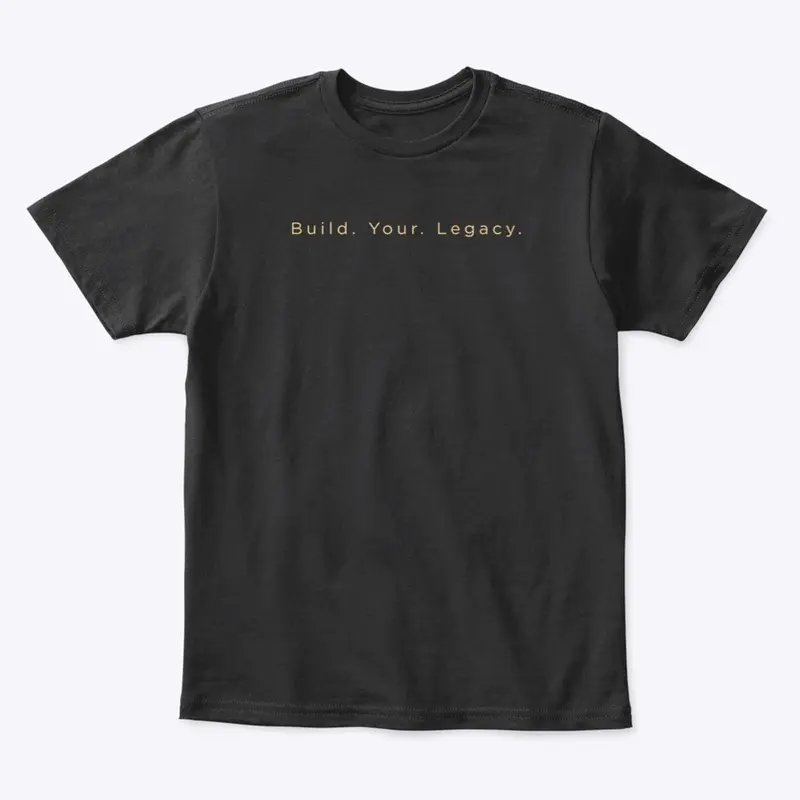 Build. Your. Legacy. T-Shirt